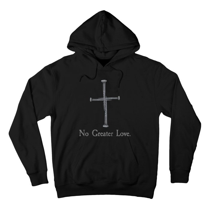 No Greater Love. Jesus Nailed To the Cross Christian Hoodie