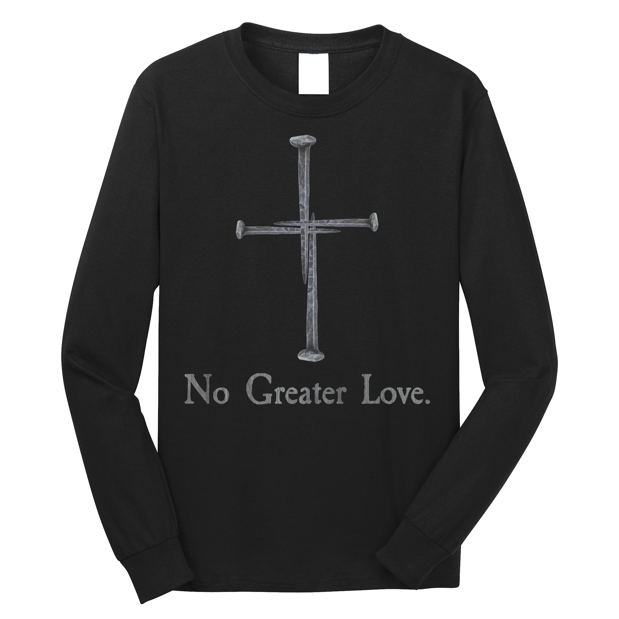 No Greater Love. Jesus Nailed To the Cross Christian Long Sleeve Shirt