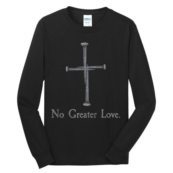 No Greater Love. Jesus Nailed To the Cross Christian Tall Long Sleeve T-Shirt