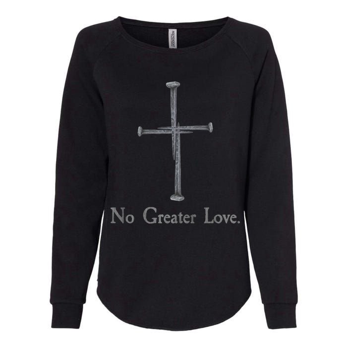 No Greater Love. Jesus Nailed To the Cross Christian Womens California Wash Sweatshirt