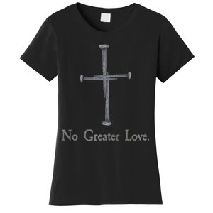 No Greater Love. Jesus Nailed To the Cross Christian Women's T-Shirt