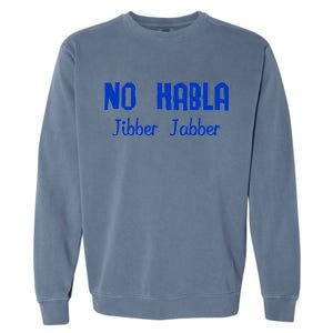 No Habla Jibber Jabber Spanish Garment-Dyed Sweatshirt