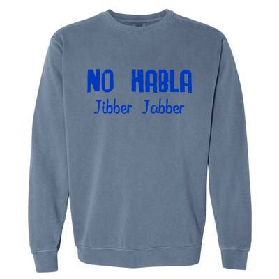 No Habla Jibber Jabber Spanish Garment-Dyed Sweatshirt