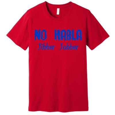 No Habla Jibber Jabber Spanish Premium T-Shirt