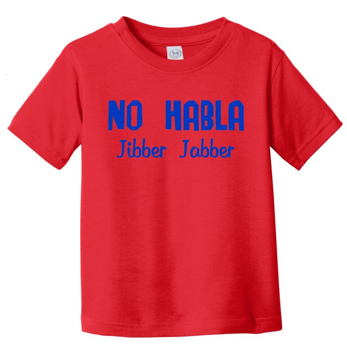 No Habla Jibber Jabber Spanish Toddler T-Shirt