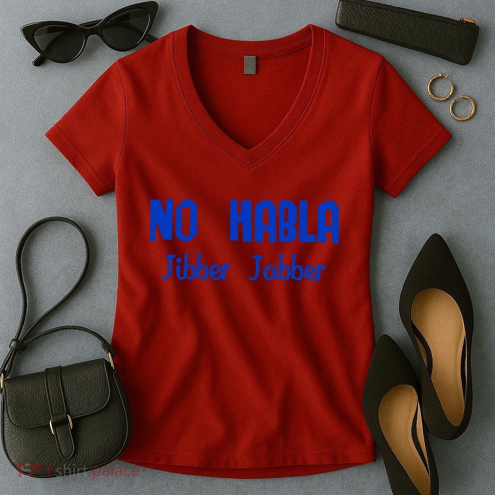 No Habla Jibber Jabber Spanish Women's V-Neck T-Shirt
