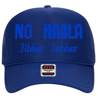 No Habla Jibber Jabber Spanish High Crown Mesh Back Trucker Hat