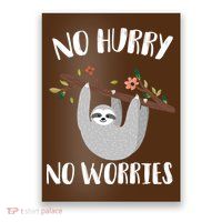 No Hurry No Worries Lazy Sloth Poster
