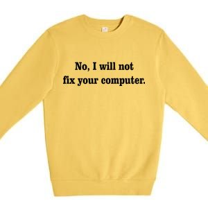 No I Will Not Fix Your Computer Premium Crewneck Sweatshirt