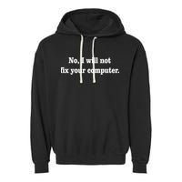 No I Will Not Fix Your Computer Garment-Dyed Fleece Hoodie