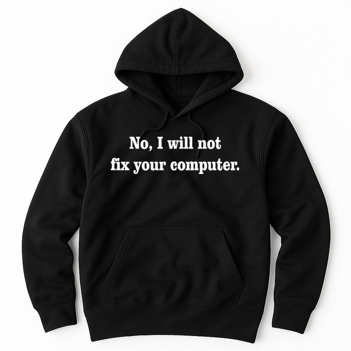 No I Will Not Fix Your Computer Hoodie