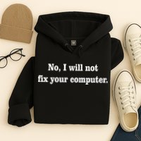No I Will Not Fix Your Computer Hoodie