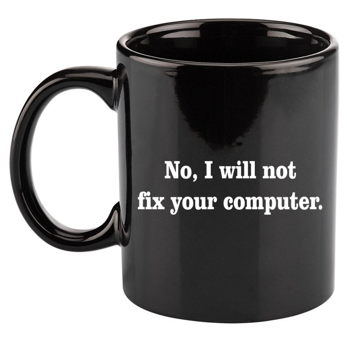 No I Will Not Fix Your Computer 11oz C Handle Ceramic Mug