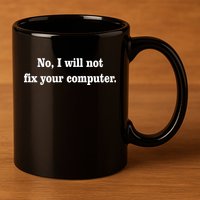No I Will Not Fix Your Computer 11oz C Handle Ceramic Mug
