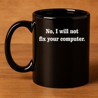 No I Will Not Fix Your Computer 11oz C Handle Ceramic Mug