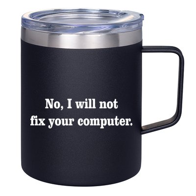 No I Will Not Fix Your Computer 12oz Stainless Steel Coffee Mug