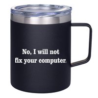 No I Will Not Fix Your Computer 12oz Stainless Steel Coffee Mug