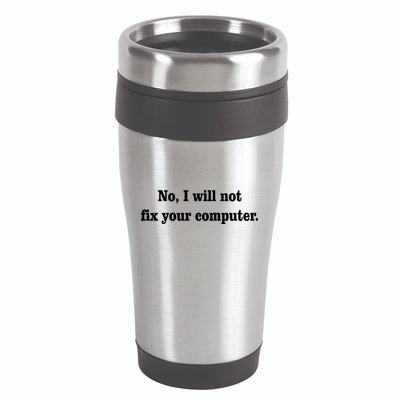 No I Will Not Fix Your Computer 16oz Travel Tumbler