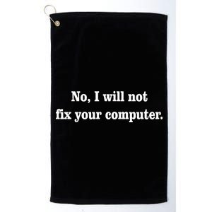 No I Will Not Fix Your Computer Platinum Collection Golf Towel