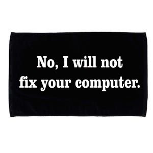 No I Will Not Fix Your Computer Microfiber Hand Towel