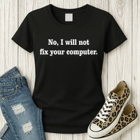 No I Will Not Fix Your Computer Womens T-Shirt