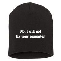 No I Will Not Fix Your Computer Short Acrylic Beanie