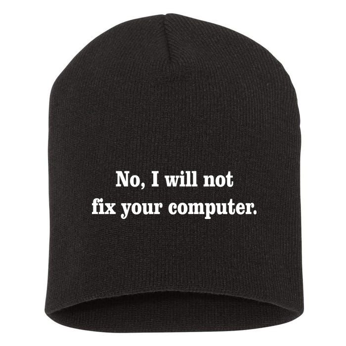 No I Will Not Fix Your Computer Short Acrylic Beanie