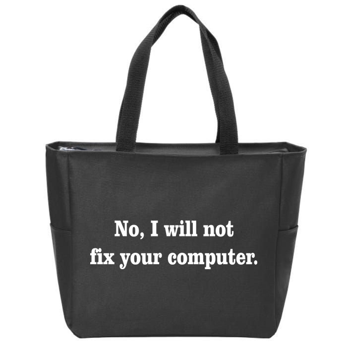 No I Will Not Fix Your Computer Zip Tote Bag
