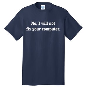 No I Will Not Fix Your Computer Tall T-Shirt