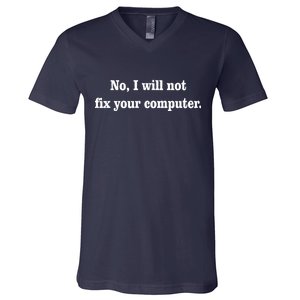 No I Will Not Fix Your Computer V-Neck T-Shirt