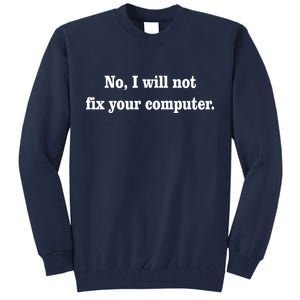 No I Will Not Fix Your Computer Tall Sweatshirt