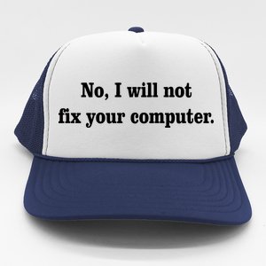 No I Will Not Fix Your Computer Trucker Hat