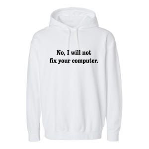 No I Will Not Fix Your Computer Garment-Dyed Fleece Hoodie