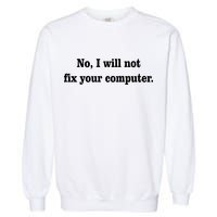 No I Will Not Fix Your Computer Garment-Dyed Sweatshirt