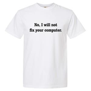 No I Will Not Fix Your Computer Garment-Dyed Heavyweight T-Shirt