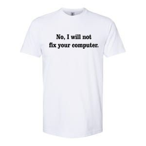 No I Will Not Fix Your Computer Softstyle CVC T-Shirt