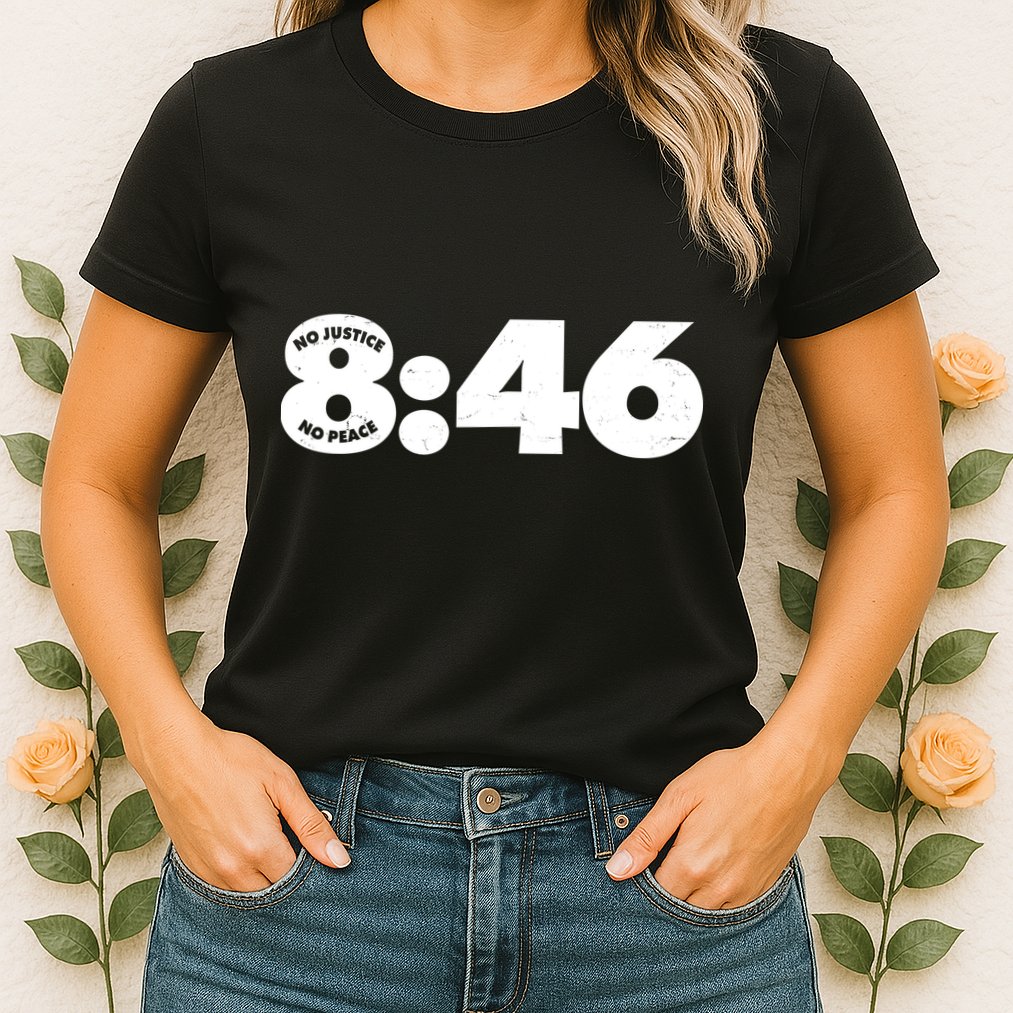 No Justice No Peace George Floyd Tribute 8:46 Womens T-Shirt