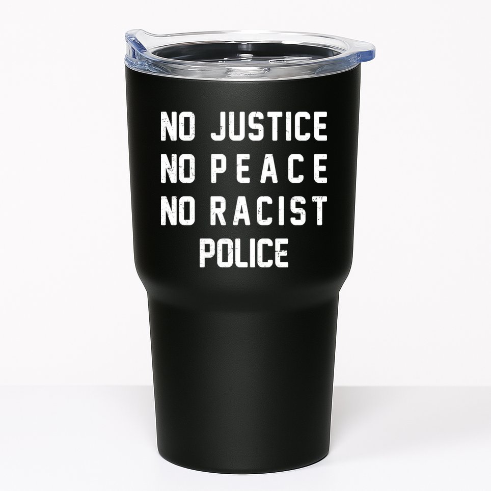 No Justice No Peace No Racist Police Tumbler