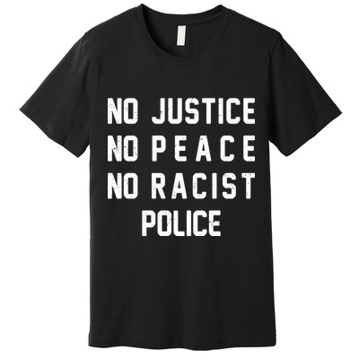 No Justice No Peace No Racist Police Premium T-Shirt