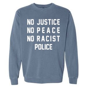 No Justice No Peace No Racist Police Garment-Dyed Sweatshirt