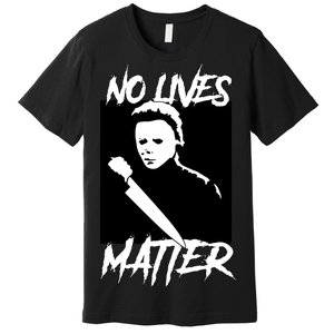 No Lives Matter Premium T-Shirt