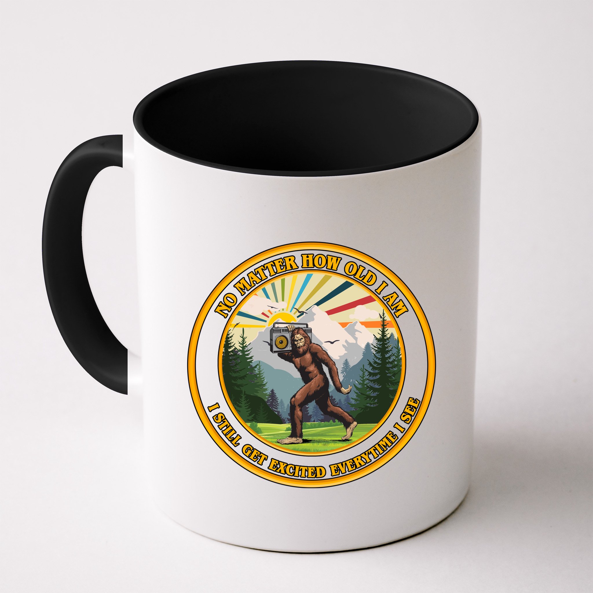 No Matter How Old I Am I Still Get Excited Every Time I See Bigfoot Mug