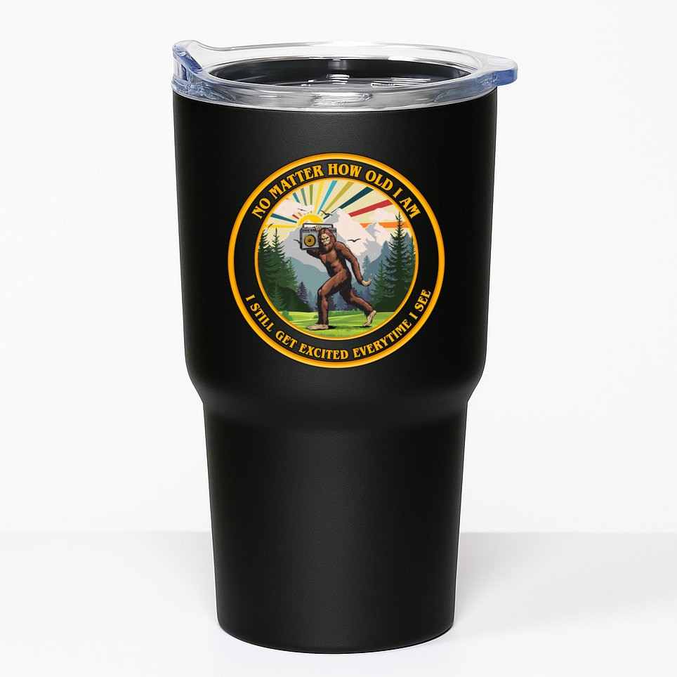 No Matter How Old I Am I Still Get Excited Every Time I See Bigfoot Tumbler