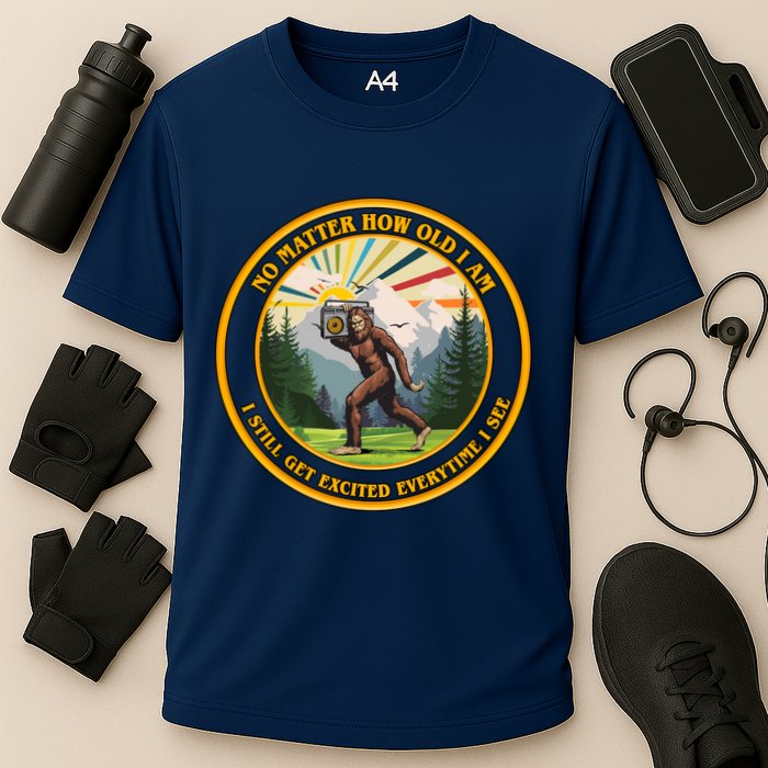 No Matter How Old I Am I Still Get Excited Every Time I See Bigfoot Performance Shirt