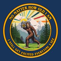 No Matter How Old I Am I Still Get Excited Every Time I See Bigfoot Performance Shirt