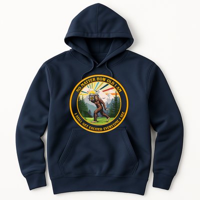No Matter How Old I Am I Still Get Excited Every Time I See Bigfoot Hoodie