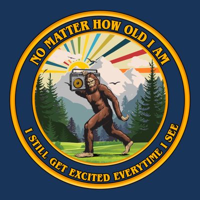 No Matter How Old I Am I Still Get Excited Every Time I See Bigfoot T-Shirt