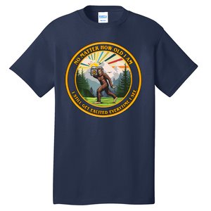 No Matter How Old I Am I Still Get Excited Every Time I See Bigfoot Tall T-Shirt