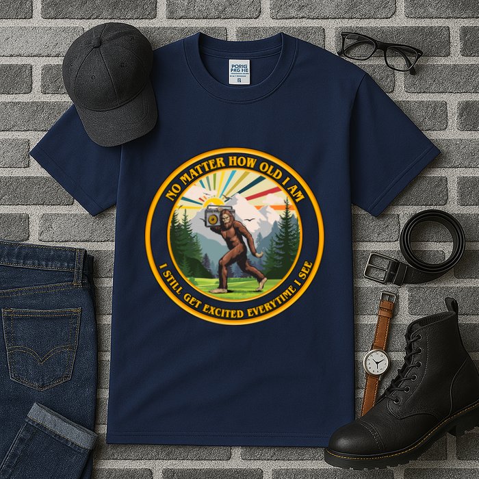 No Matter How Old I Am I Still Get Excited Every Time I See Bigfoot Tall T-Shirt