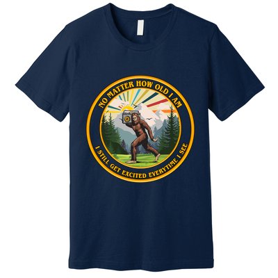 No Matter How Old I Am I Still Get Excited Every Time I See Bigfoot Premium T-Shirt